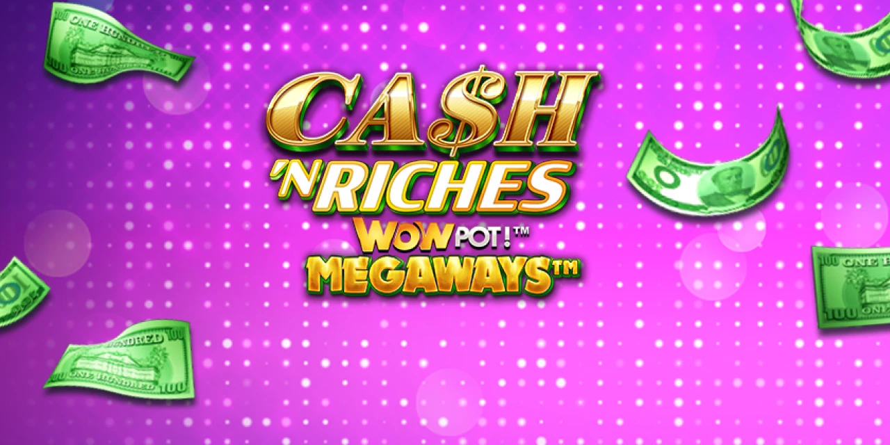 Cash ' N Riches WOWPOT! Megaways